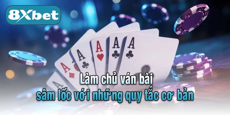 Làm chủ ván bài sâm lốc với những quy tắc cơ bản 