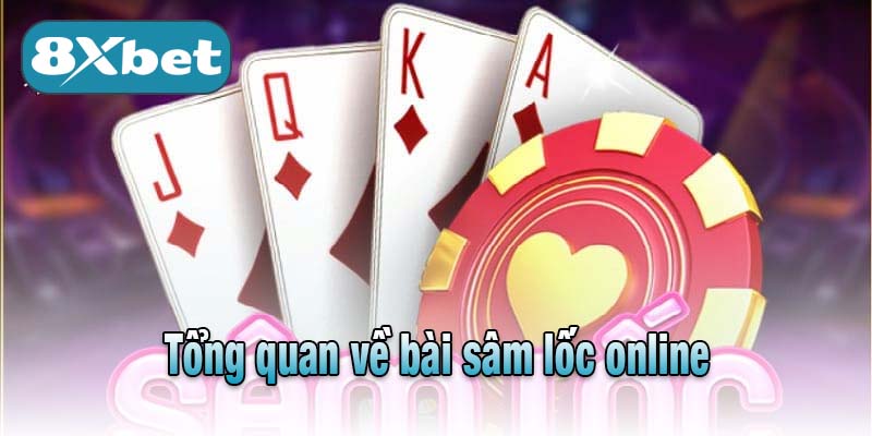 Tổng quan về bài sâm lốc online