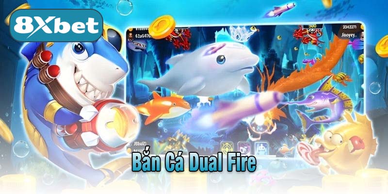 Bắn Cá Dual Fire