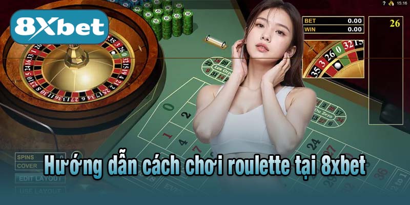 Hướng dẫn cách chơi roulette tại 8xbet