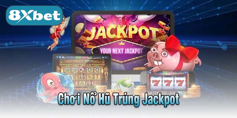 Chơi Nổ Hũ Trúng Jackpot