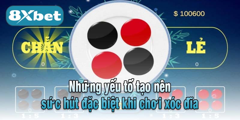 Những yếu tố tạo nên sức hút đặc biệt khi chơi xoc dia