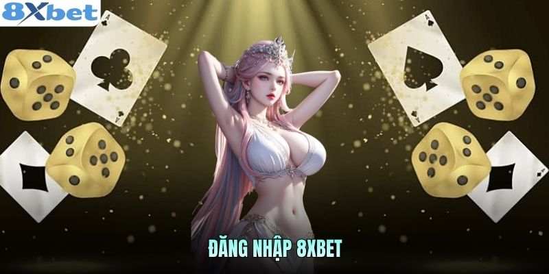 Đăng Nhập 8XBET An Toàn, Không Chặn, Không Chờ Đợi Lâu