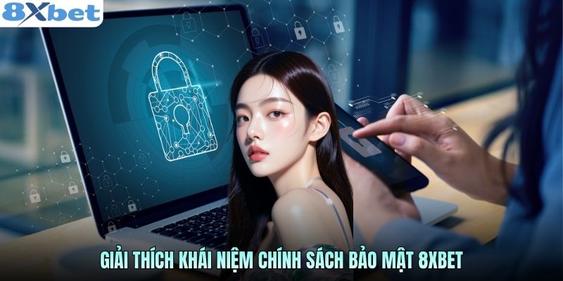 Giải thích khái niệm chính sách bảo mật 8xbet
